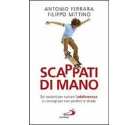 Scappati di mano. Sei racconti per narrare l'adolescenza e i consigli per non perdere la strada