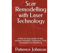 Scar Remodelling with Laser Technology: A Step-by-Step Guide to Non-Invasive Aesthetic Treatments, From Consultation to Marketing.