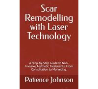 Scar Remodelling with Laser Technology: A Step-by-Step Guide to Non-Invasive Aesthetic Treatments, From Consultation to Marketing.