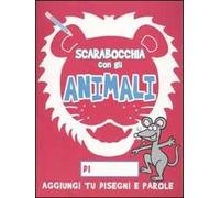 Scarabocchia con gli animali. Ediz. illustrata