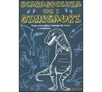 Scarabocchia con i dinosauri. Ediz. illustrata