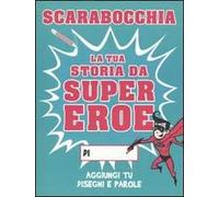 Scarabocchia la tua storia da supereroe. Ediz. illustrata
