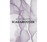 Scaramouche: A Rafael Sabatini's Classic Novel