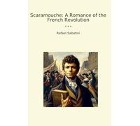 Scaramouche: A Romance of the French Revolution