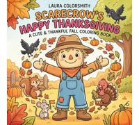 Scarecrow's Happy Thanksgiving - A Cute & Thankful Fall Coloring Book: Heartwarming Fall Journey of Friendship, Harvest, and Thanksgiving Fun