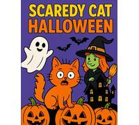Scaredy Cat Halloween Coloring Book: Cute & Funny Spooky Adventures for Kids and Adults: 50 Adorable Scaredy Cat Scenes with Witches, Ghosts, Pumpkins, and Monsters
