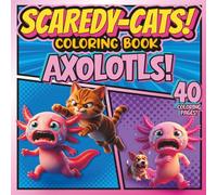 SCAREDY-CATS! COLORING BOOK: AXOLOTLS!