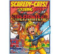 SCAREDY-CATS! COLORING BOOK: FIREFIGHTERS: 8.5"X11" Funny Firefighter Coloring Book for Kids Teens and Adults with Bold Easy Scared Faces
