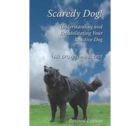 Scaredy Dog!: Understanding & Rehabilitating Your Reactive Dog