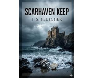 Scarhaven keep: By j s fletcher
