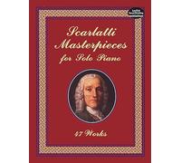 Scarlatti Masterpieces for Solo Piano: 47 Works [Lingua inglese]