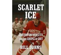 Scarlet Ice: Boston University and the Gospel of Grit