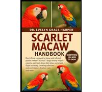 SCARLET MACAW HANDBOOK: Everything You Need to Know and Vibrant Parrot Owner’s Manual - large-aviary requirements, nutrient-dense diet plan, social ... and enrichment, feather care, and more