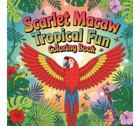 Scarlet Macaw Tropical Fun Coloring book: cute coloring book for kids, coloring book for adults, kawaii coloring book, Coloring Book for Adults and ... bird coloring, nature bird coloring