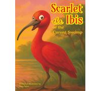 Scarlet the Ibis of the Caroni Swamp: A Rhyming Caribbean Adventure About Courage, Nature, and Finding Your Way Home