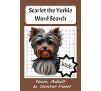 Scarlet the Yorkie Word Search Puzzle: Humorous Dog Word Searche about Yorkshire Terriors. Personalities. traits, and temperment. All Dog Lovers will have fun. 55 Puzzles, 110 pages