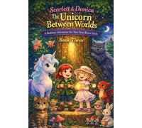 Scarlett and Danica The Unicorn Between Worlds Book Three