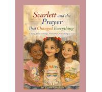 Scarlett and the Prayer That Changed Everything: A Story About Courage, Friendship, and Talking to God
