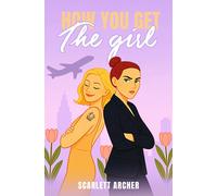 Scarlett Archer How You Get The Girl (Tascabile)