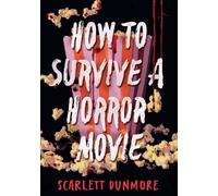 Scarlett Dunmore How to Survive a Horror Movie (Copertina rigida)
