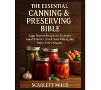Scarlett Miles The Essential Canning And Preserving Bible (Tascabile)