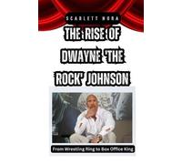 Scarlett Nora The Rise of Dwayne 'The Rock' Johnson (Tascabile)