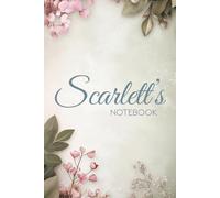 Scarlett’s Notebook - Elegant 6×9 Writing Journal: A Glossy Floral Notebook with 100 Designed Pages and the Meaning of the Name Scarlett on the Back Cover