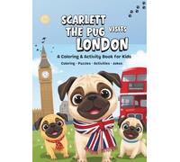 SCARLETT THE PUG VISITS LONDON: A COLORING AND ACTIVITY BOOK FOR KIDS