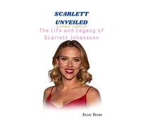 Scarlett unveiled: The Life and Legacy of Scarlett Johansson