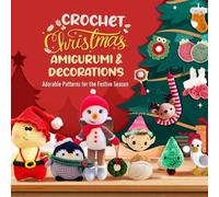 Scarlett Wilkinson Crochet Christmas Amigurumi and Decorations (Tascabile)