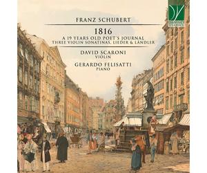 Scaroni David / Felisatti Gerardo - Schubert: 1816 - A 19 Years Old Poet's Jo...