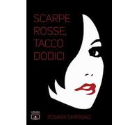 Scarpe rosse, tacco dodici. Ediz. integrale