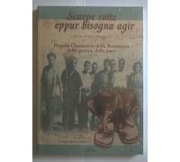 Scarpe rotte eppur bisogna agir. Piccolo canzonier della Resistenza, della guerra, della pace