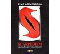 Scarpediem. Storie di scarpe straordinarie