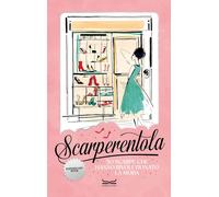 SCARPERENTOLA. 50 SCARPE CHE HANNO RIVOLUZIONATO LA MODA - AA.VV. - 24 Ore