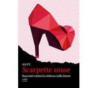 Scarpette rosse. Racconti contro la violenza sulle donne - AA.VV.