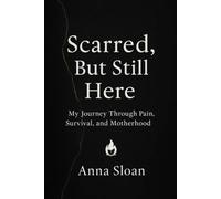 Scarred, But Still Here: My Journey Through Pain, Survival, and Motherhood