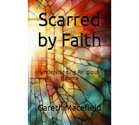 Scarred by Faith: Understanding Religious trauma