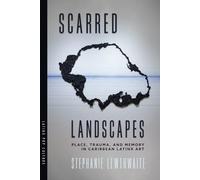 Scarred Landscapes: Place, Trauma, and Memory in Caribbean Latinx Art