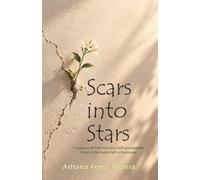 Scars Into Stars: 11 Lessons of Self-Love & Self-Acceptance from a Life Lived Half in Darkness