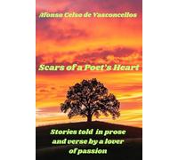 Scars of a Poet's Heart: Stories told in prose and verse by a lover of passion