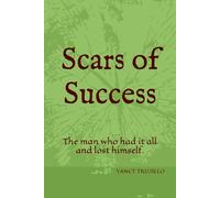 Scars of Success: The man who had it all and lost himself.
