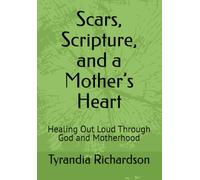 Scars, Scripture, and a Mother’s Heart: Healing Out Loud Through God and Motherhood