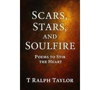 Scars, Stars, and soulfire: Poems to stir the heart: 1