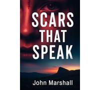 SCARS THAT SPEAK: The Battles They Fought. The Lives They Changed