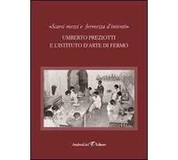 «Scarsi mezzi e fermezza d'intenti». Umberto Preziotti e l'istituto d'arte di Fermo