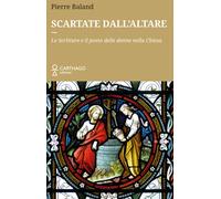 Scartate dall'altare. Le Scritture e il posto delle donne nella C