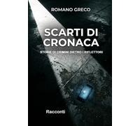 SCARTI DI CRONACA: Storie di crimini dietro i riflettori