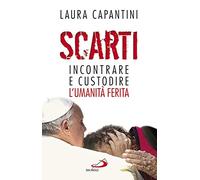 Scarti. Incontrare e custodire l'umanità ferita