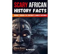 Scary African History Facts: A Journey Through the Continent's Darkest Histories